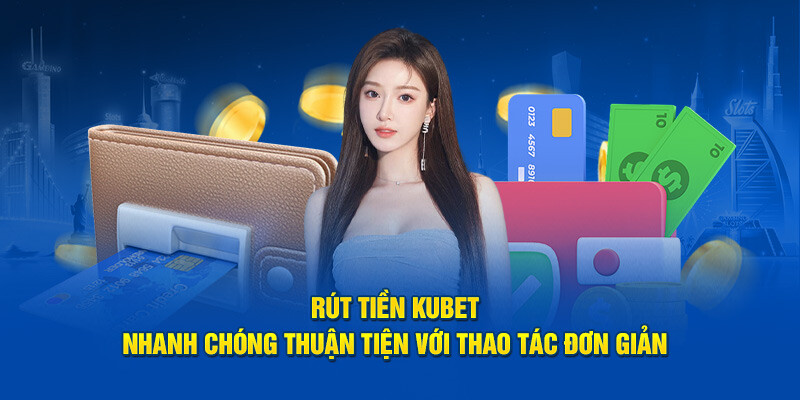 Hướng dẫn rút tiền kubet